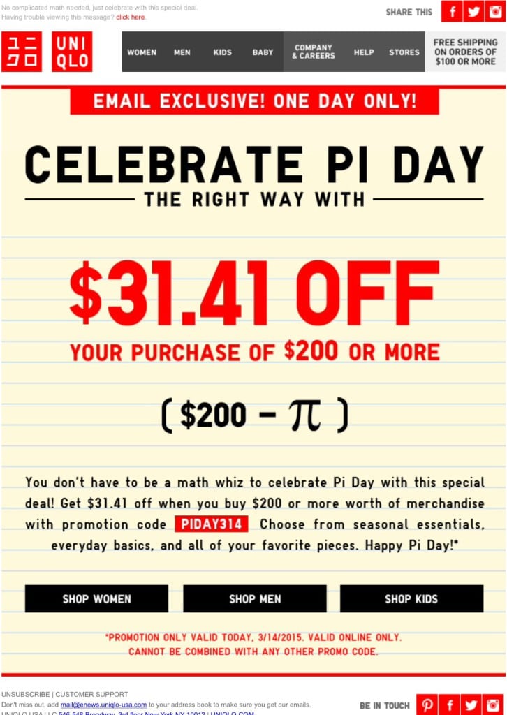The Japanese casual wear designer, manufacturer and retailer played it safe with its $31.41 off $200 deal. That equates to a 15.705% savings, if my math is correct. Not a huge offer, but it looks big in email format. But here's what stands out most: It's an ecommerce offer, and Uniqlo usually uses email to drive in-store traffic.