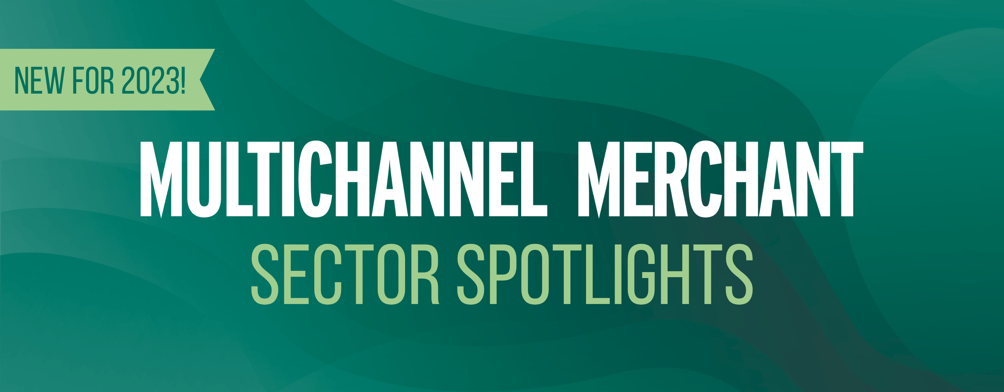 Sector Spotlights - Multichannel Merchant